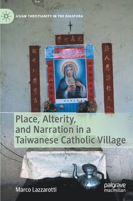 bokomslag Place, Alterity, and Narration in a Taiwanese Catholic Village