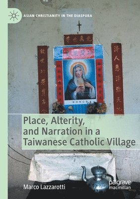 bokomslag Place, Alterity, and Narration in a Taiwanese Catholic Village