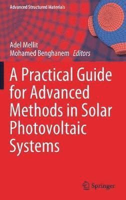 A Practical Guide for Advanced Methods in Solar Photovoltaic Systems 1