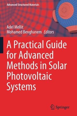 Adel Mellit, Mohamed Benghanem - Practical Guide for Advanced Methods in Solar Photovoltaic Systems, Häftad