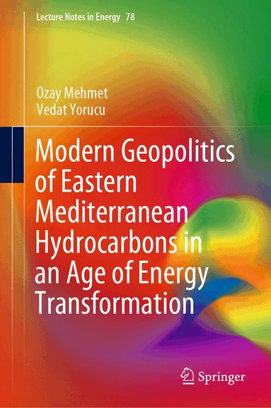 Ozay Mehmet, Vedat Yorucu - Modern Geopolitics of Eastern Mediterranean Hydrocarbons in an Age of Energy Transformation, Inbunden