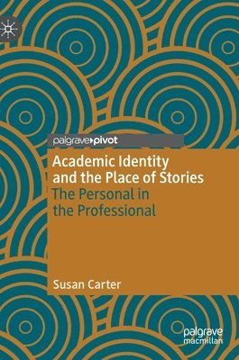 Susan Carter - Academic Identity and the Place of Stories, Inbunden
