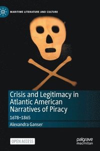 bokomslag Crisis and Legitimacy in Atlantic American Narratives of Piracy