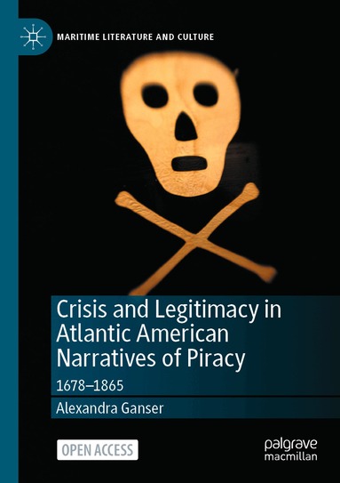 Alexandra Ganser - Crisis and Legitimacy in Atlantic American Narratives of Piracy, Häftad