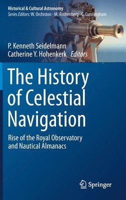 P. Kenneth Seidelmann, Catherine Y. Hohenkerk - History of Celestial Navigation, Inbunden