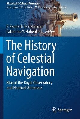 P. Kenneth Seidelmann, Catherine Y. Hohenkerk - History of Celestial Navigation, Häftad
