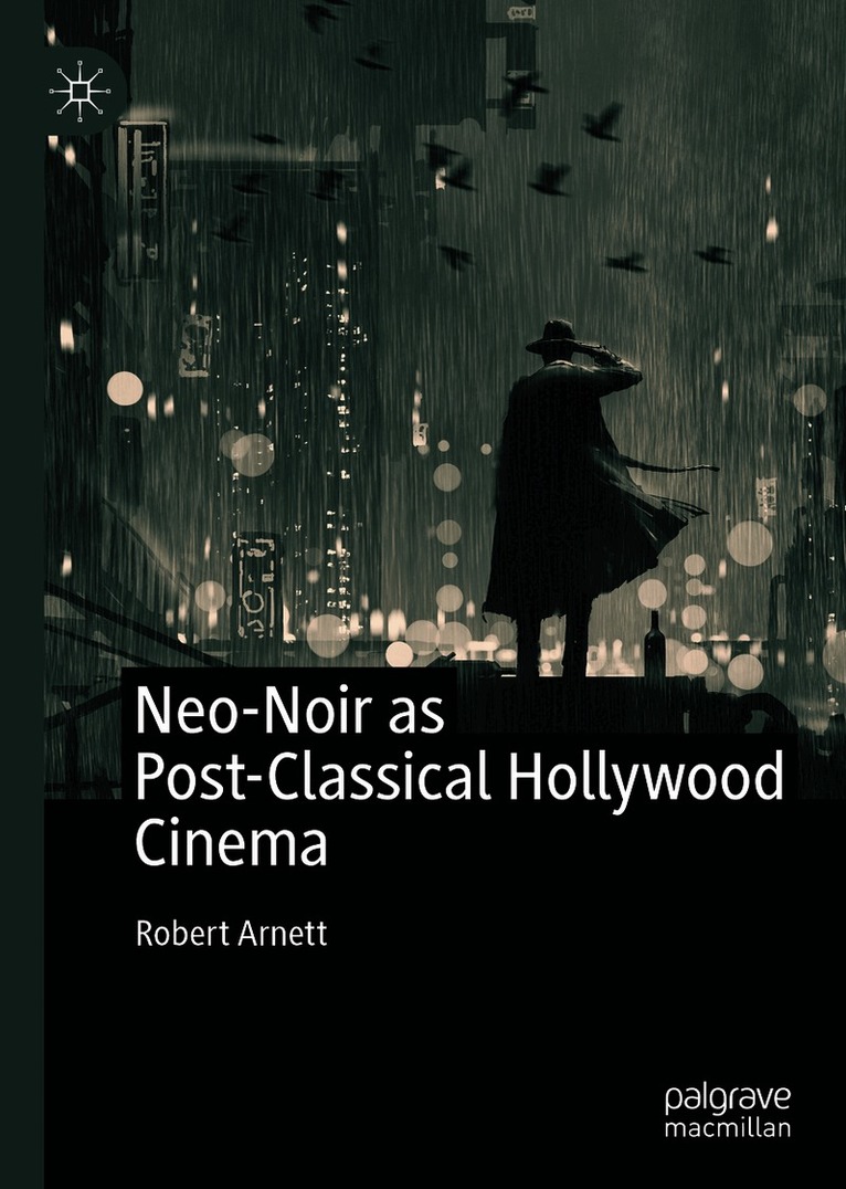 Robert Arnett - Neo-Noir as Post-Classical Hollywood Cinema, Inbunden