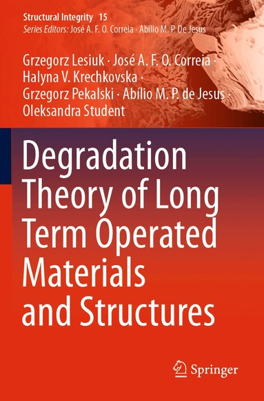 Grzegorz Lesiuk, José A.F.O. Correia, Halyna V. Krechkovska, Grzegorz Pekalski, Abílio M.P. de Jesus, Oleksandra Student - Degradation Theory of Long Term Operated Materials and Structures, Häftad