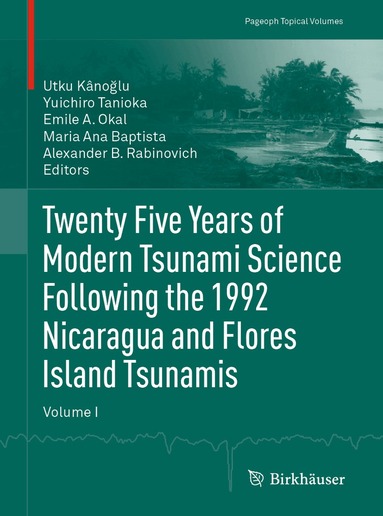 Utku Kânoğlu, Yuichiro Tanioka, Emile A. Okal, Maria Ana Baptista, Alexander B. Rabinovich - Twenty Five Years of Modern Tsunami Science Following the 1992 Nicaragua and Flores Island Tsunamis. Volume I, Häftad