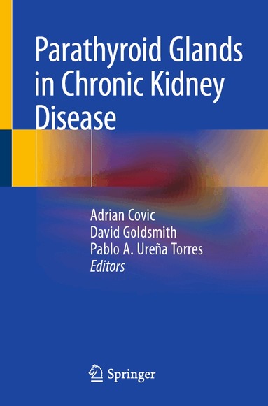 Adrian Covic, David Goldsmith, Pablo A. Ureña Torres - Parathyroid Glands in Chronic Kidney Disease, Häftad
