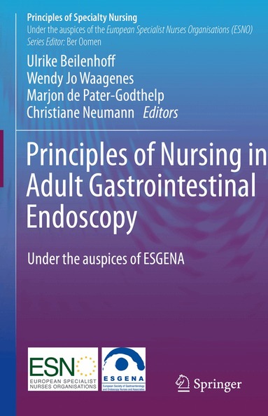Ulrike Beilenhoff, Wendy Jo Waagenes, Marjon de Pater-Godthelp, Christiane Neumann - Principles of Nursing in Adult Gastrointestinal Endoscopy, Inbunden