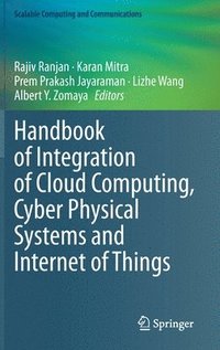 bokomslag Handbook of Integration of Cloud Computing, Cyber Physical Systems and Internet of Things