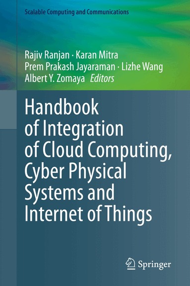 Rajiv Ranjan, Karan Mitra, Prem Prakash Jayaraman, Lizhe Wang, Albert Y. Zomaya - Handbook of Integration of Cloud Computing, Cyber Physical Systems and Internet of Things, Inbunden
