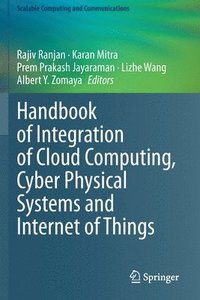 bokomslag Handbook of Integration of Cloud Computing, Cyber Physical Systems and Internet of Things