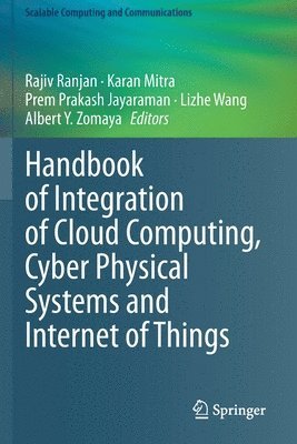 Rajiv Ranjan, Karan Mitra, Prem Prakash Jayaraman, Lizhe Wang, Albert Y. Zomaya - Handbook of Integration of Cloud Computing, Cyber Physical Systems and Internet of Things, Häftad