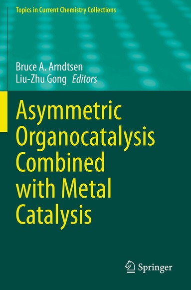 Bruce A. Arndtsen, Liu-Zhu Gong - Asymmetric Organocatalysis Combined with Metal Catalysis, Häftad
