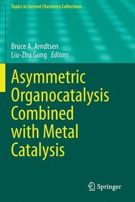 Bruce A. Arndtsen, Liu-Zhu Gong - Asymmetric Organocatalysis Combined with Metal Catalysis, Häftad