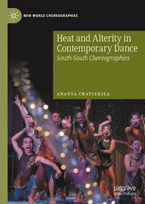 Ananya Chatterjea - Heat and Alterity in Contemporary Dance, Inbunden