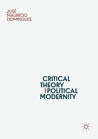 bokomslag Critical Theory and Political Modernity