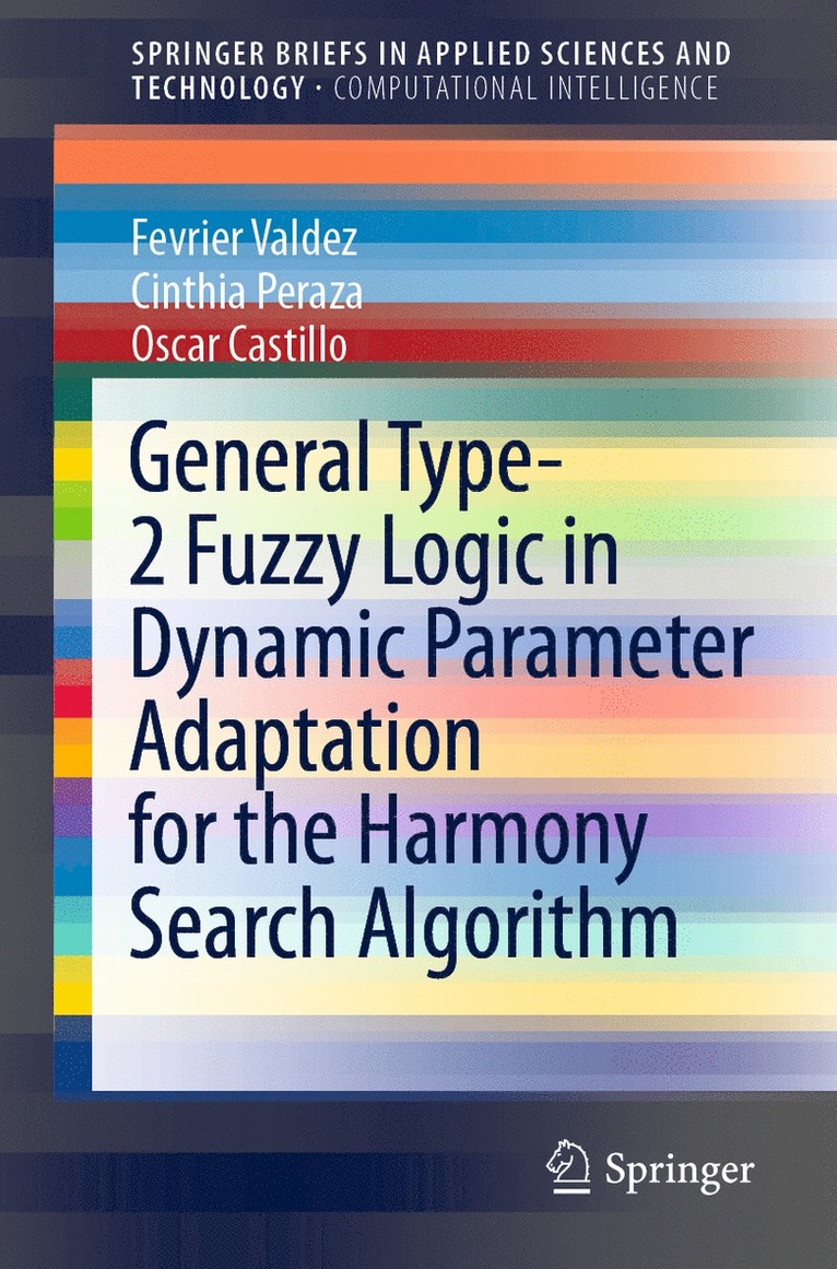 Fevrier Valdez, Cinthia Peraza, Oscar Castillo - General Type-2 Fuzzy Logic in Dynamic Parameter Adaptation for the Harmony Search Algorithm, Häftad