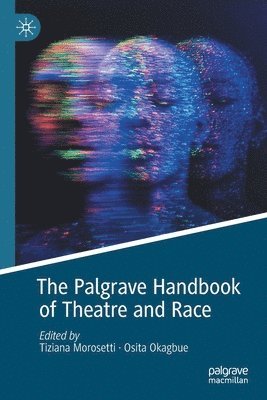Tiziana Morosetti, Osita Okagbue - Palgrave Handbook of Theatre and Race, Häftad