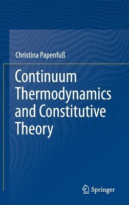 bokomslag Continuum Thermodynamics and Constitutive Theory