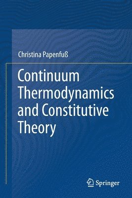 bokomslag Continuum Thermodynamics and Constitutive Theory