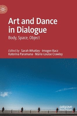 Sarah Whatley, Imogen Racz, Katerina Paramana, Marie-Louise Crawley - Art and Dance in Dialogue, Inbunden