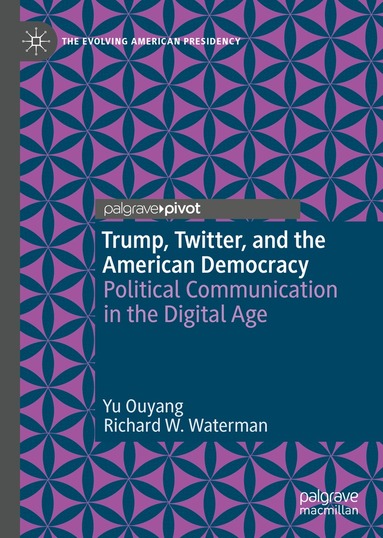 Yu Ouyang, Richard W. Waterman - Trump, Twitter, and the American Democracy, Inbunden