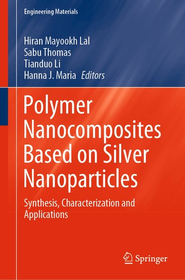 Hiran Mayookh Lal, Sabu Thomas, Tianduo Li, Hanna J. Maria - Polymer Nanocomposites Based on Silver Nanoparticles, Inbunden