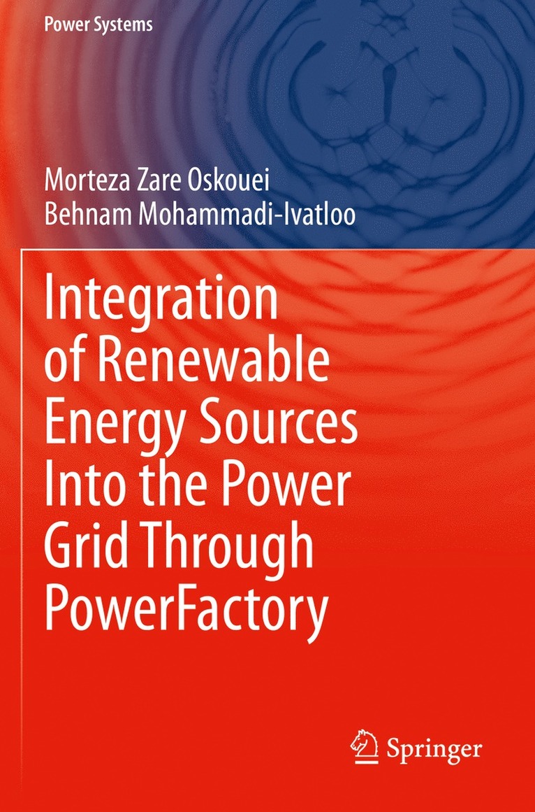 Morteza Zare Oskouei, Behnam Mohammadi-Ivatloo - Integration of Renewable Energy Sources Into the Power Grid Through PowerFactory, Häftad