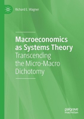 Richard E. Wagner - Macroeconomics as Systems Theory, Häftad