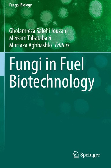 Gholamreza Salehi Jouzani, Meisam Tabatabaei, Mortaza Aghbashlo - Fungi in Fuel Biotechnology, Häftad