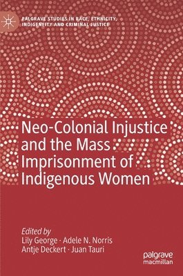 bokomslag Neo-Colonial Injustice and the Mass Imprisonment of Indigenous Women