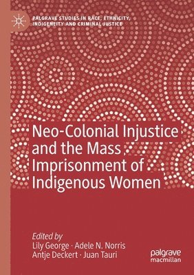 bokomslag Neo-Colonial Injustice and the Mass Imprisonment of Indigenous Women
