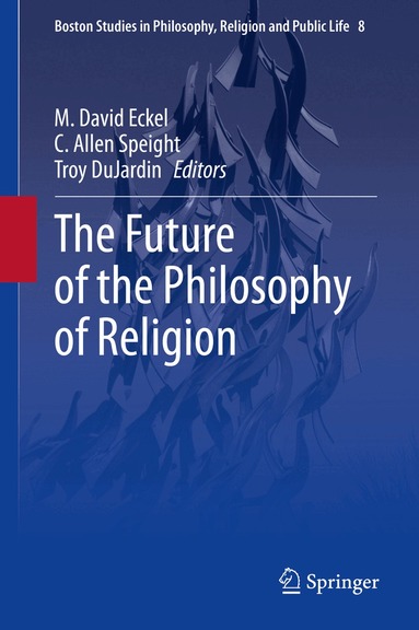 M. David Eckel, C. Allen Speight, Troy DuJardin - Future of the Philosophy of Religion, Inbunden