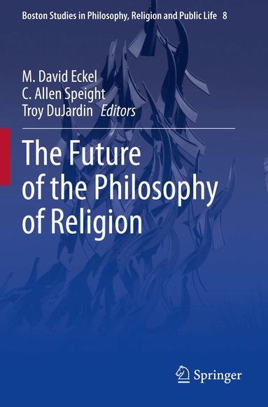 M. David Eckel, C. Allen Speight, Troy DuJardin - Future of the Philosophy of Religion, Häftad