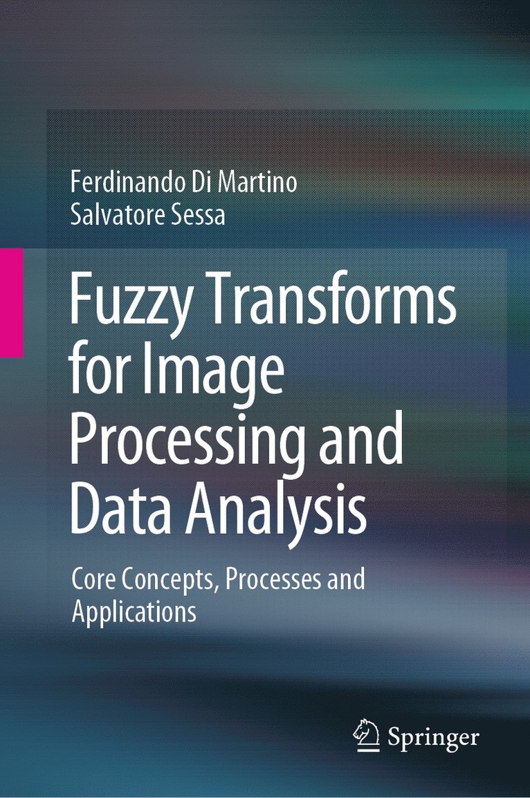Ferdinando Di Martino, Salvatore Sessa - Fuzzy Transforms for Image Processing and Data Analysis, Inbunden