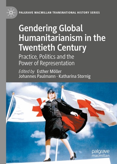 Esther Möller, Johannes Paulmann, Katharina Stornig - Gendering Global Humanitarianism in the Twentieth Century, Inbunden