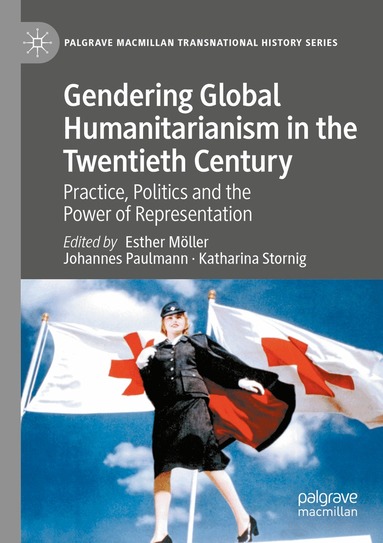 Esther Möller, Johannes Paulmann, Katharina Stornig - Gendering Global Humanitarianism in the Twentieth Century, Häftad