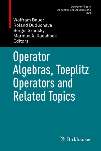 Wolfram Bauer, Roland Duduchava, Sergei Grudsky, Marinus A. Kaashoek - Operator Algebras, Toeplitz Operators and Related Topics, Inbunden