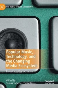 bokomslag Popular Music, Technology, and the Changing Media Ecosystem