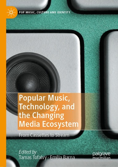 Tamas Tofalvy, Emília Barna - Popular Music, Technology, and the Changing Media Ecosystem, Inbunden
