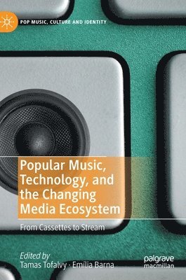 Tamas Tofalvy, Emília Barna, Emilia Barna - Popular Music, Technology, and the Changing Media Ecosystem, Inbunden