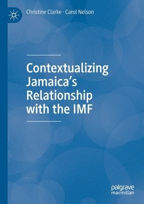 Christine Clarke, Carol Nelson - Contextualizing Jamaica’s Relationship with the IMF, Häftad