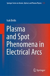 bokomslag Plasma and Spot Phenomena in Electrical Arcs