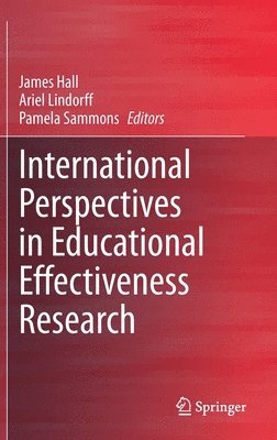 James Hall, Ariel Lindorff, Pamela Sammons - International Perspectives in Educational Effectiveness Research, Inbunden