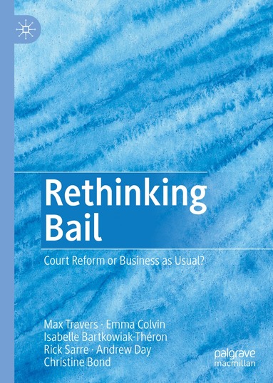 Max Travers, Emma Colvin, Isabelle Bartkowiak-Théron, Rick Sarre, Andrew Day, Christine Bond - Rethinking Bail, Inbunden