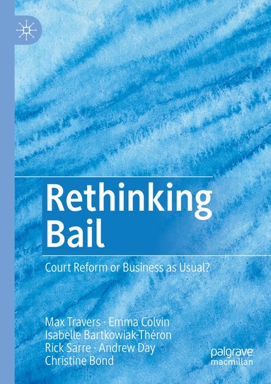 Max Travers, Emma Colvin, Isabelle Bartkowiak-Théron, Rick Sarre, Andrew Day, Christine Bond - Rethinking Bail, Häftad