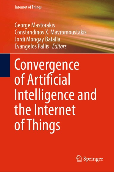 George Mastorakis, Constandinos X. Mavromoustakis, Jordi Mongay Batalla, Evangelos Pallis - Convergence of Artificial Intelligence and the Internet of Things, Inbunden